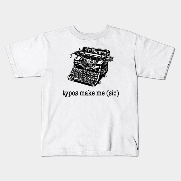 Typos Make Me (Sic) Kids T-Shirt by radicalreads